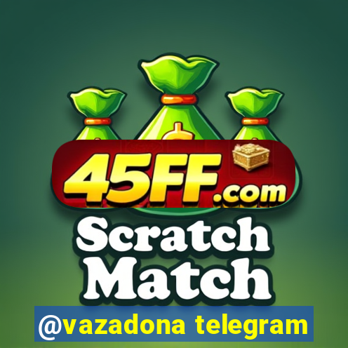 @vazadona telegram